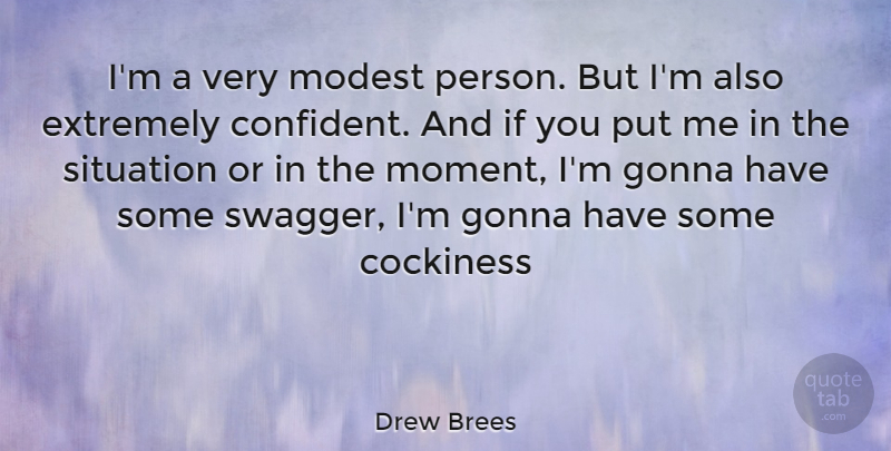 Drew Brees Quote About Swagger, Moments, Modest: Im A Very Modest Person...