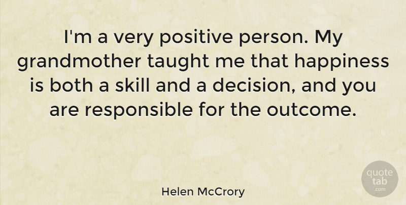 Helen McCrory Quote About Grandmother, Skills, Decision: Im A Very Positive Person...