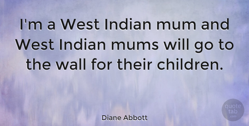 Diane Abbott Quote About Children, Wall, West: Im A West Indian Mum...