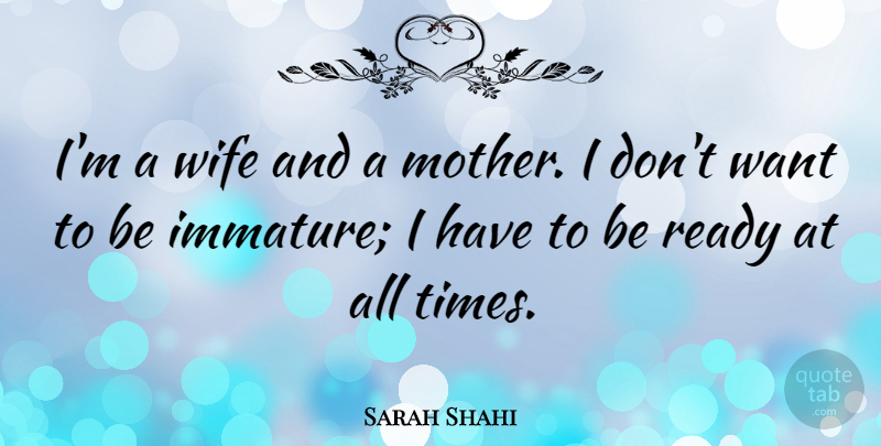 Sarah Shahi Quote About Mother, Wife, Immature: Im A Wife And A...