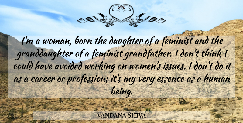 Vandana Shiva Quote About Daughter, Thinking, Essence: Im A Woman Born The...