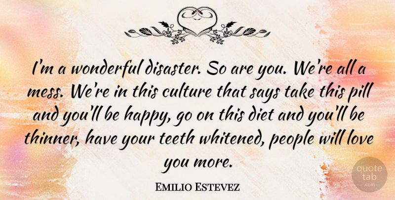 Emilio Estevez Quote About Love You, People, Pills: Im A Wonderful Disaster So...