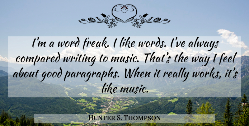 Hunter S. Thompson Quote About Writing, Way, Freak: Im A Word Freak I...
