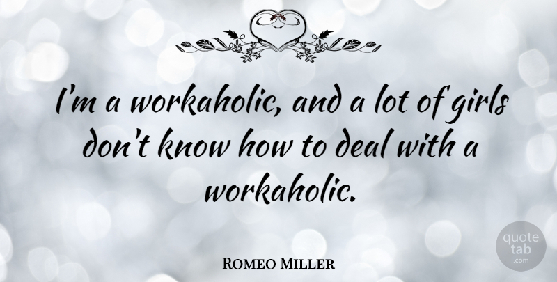 Romeo Miller Quote About Girls: Im A Workaholic And A...
