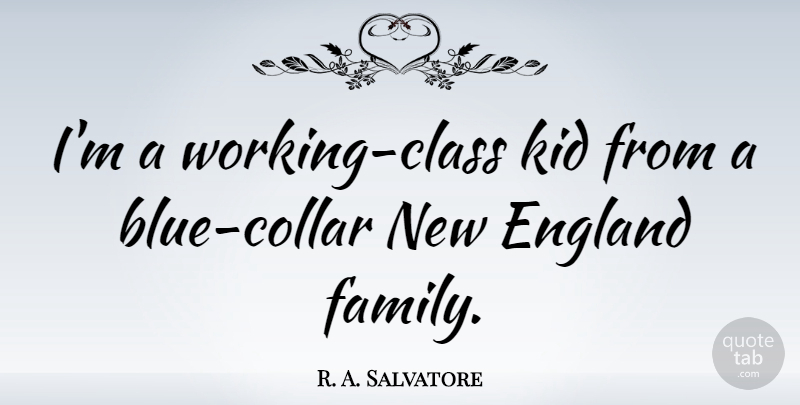 R. A. Salvatore Quote About Kids, Eye, Blue: Im A Working Class Kid...