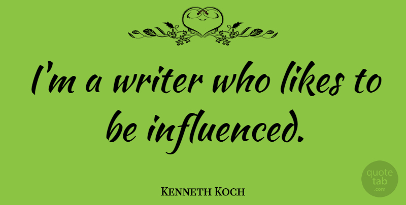 Kenneth Koch Quote About Likes: Im A Writer Who Likes...