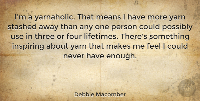 Debbie Macomber Quote About Mean, Yarn, Four: Im A Yarnaholic That Means...