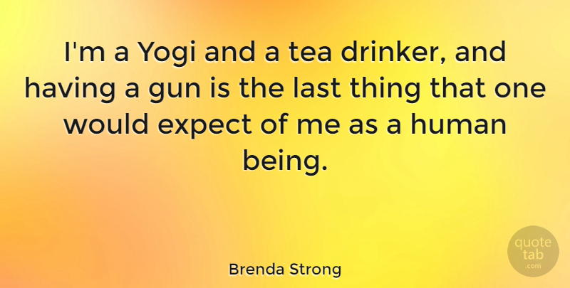 Brenda Strong Quote About Expect, Human, Yogi: Im A Yogi And A...