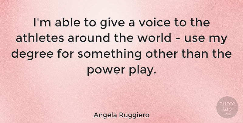 Angela Ruggiero Quote About Athlete, Play, Voice: Im Able To Give A...