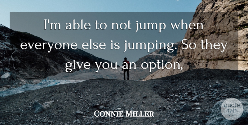Connie Miller Quote About Jump: Im Able To Not Jump...