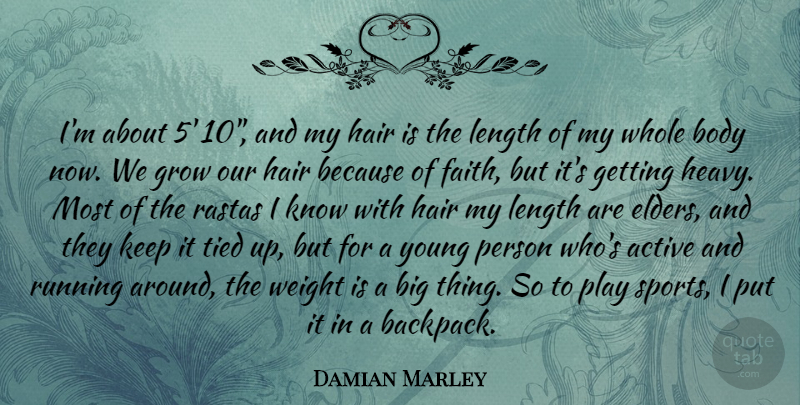 Damian Marley Quote About Active, Body, Faith, Grow, Length: Im About 5 10 And...