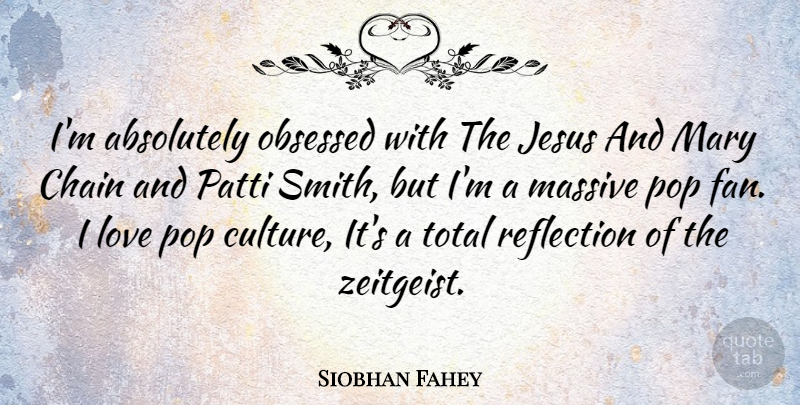 Siobhan Fahey Quote About Jesus, Reflection, Culture: Im Absolutely Obsessed With The...