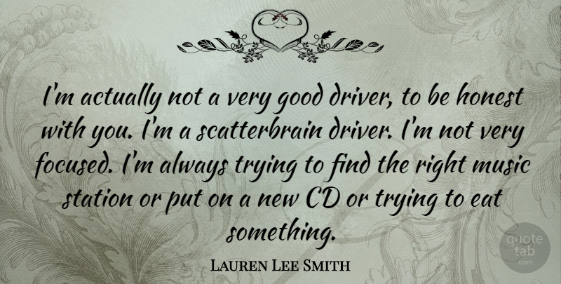 Lauren Lee Smith Quote About Cds, Always Trying, Honest: Im Actually Not A Very...