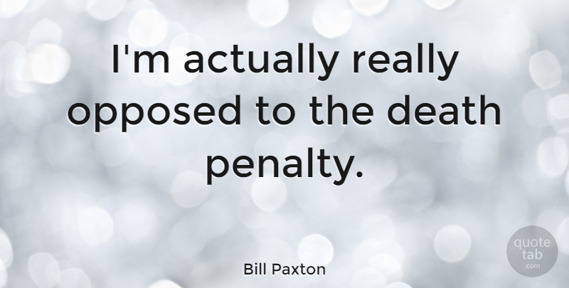 Bill Paxton Quote About Death: Im Actually Really Opposed To...