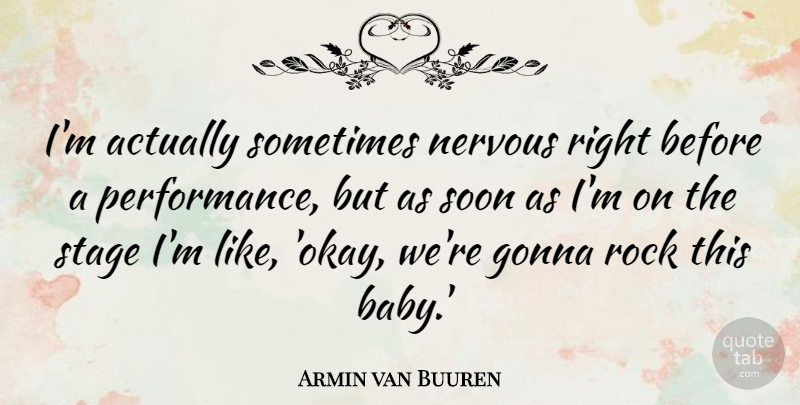 Armin van Buuren Quote About Gonna, Nervous, Rock, Soon, Stage: Im Actually Sometimes Nervous Right...