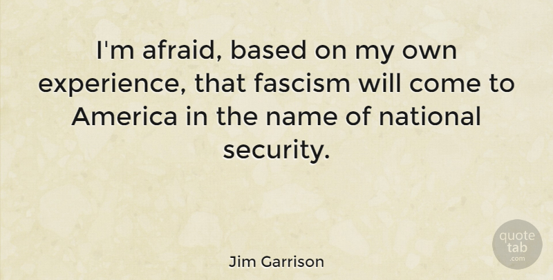 Jim Garrison Quote About Peace, War, Names: Im Afraid Based On My...