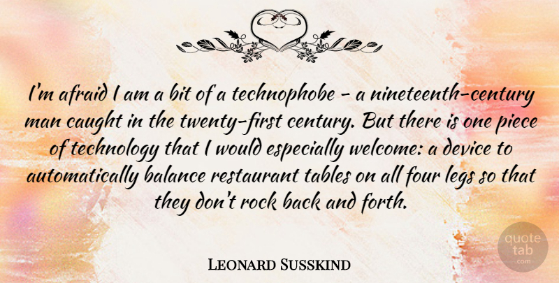 Leonard Susskind Quote About Technology, Men, Rocks: Im Afraid I Am A...