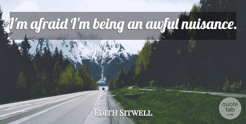 Edith Sitwell Quote About Death, Awful, Nuisance: Im Afraid Im Being An...