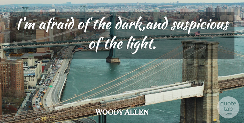 Woody Allen Quote About Funny, Witty, Dark: Im Afraid Of The Darkand...
