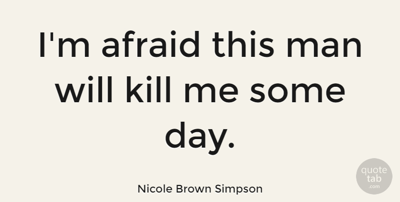 Nicole Brown Simpson Quote About Man: Im Afraid This Man Will...
