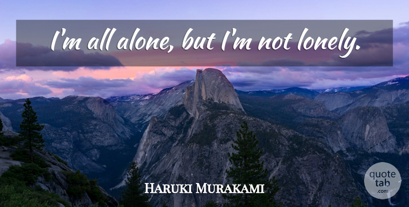 Haruki Murakami Quote About Lonely, All Alone, Aomame: Im All Alone But Im...