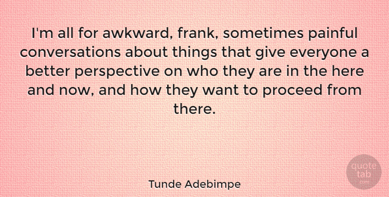 Tunde Adebimpe Quote About Perspective, Proceed: Im All For Awkward Frank...