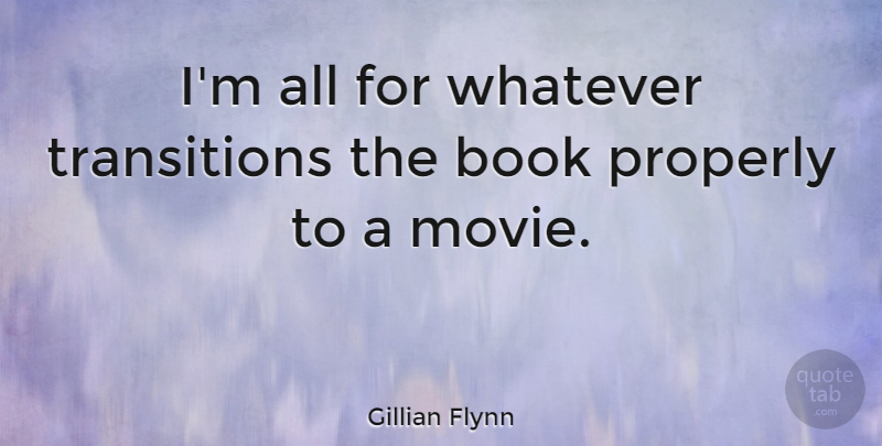 Gillian Flynn Quote About Book, Transition: Im All For Whatever Transitions...