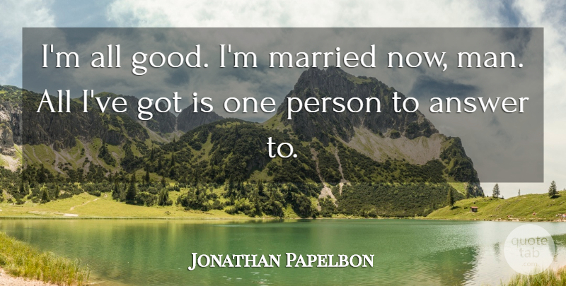 Jonathan Papelbon Quote About Answer, Married: Im All Good Im Married...