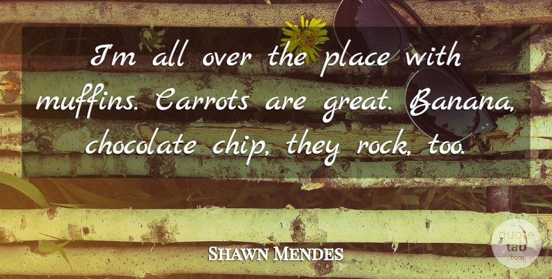Shawn Mendes Quote About Carrots, Great: Im All Over The Place...