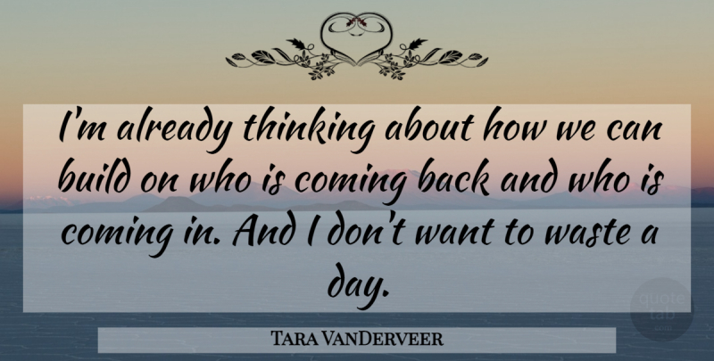 Tara VanDerveer Quote About Build, Coming, Thinking, Waste: Im Already Thinking About How...