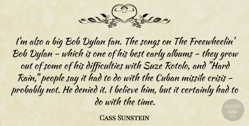 Cass Sunstein Quote About Song, Rain, Believe: Im Also A Big Bob...