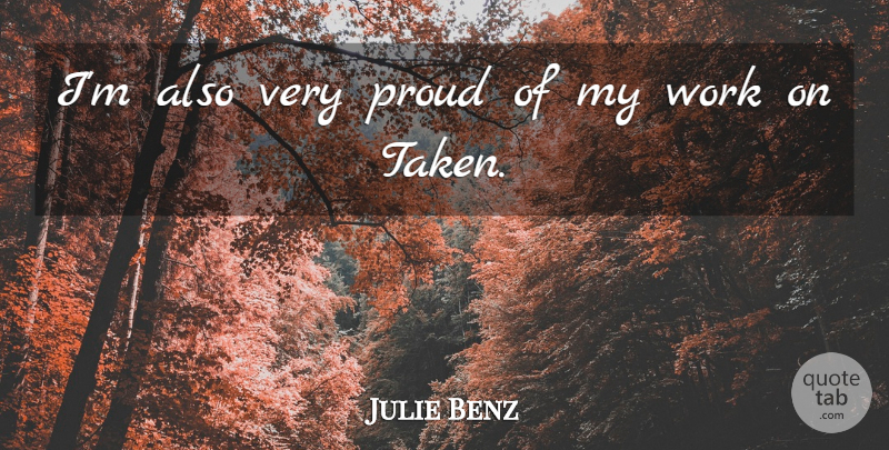 Julie Benz Quote About Proud, Work: Im Also Very Proud Of...