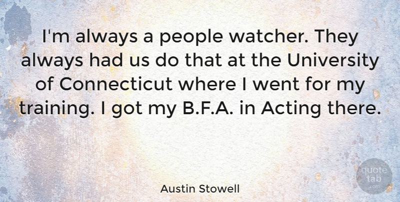 Austin Stowell Quote About Acting, People, University: Im Always A People Watcher...