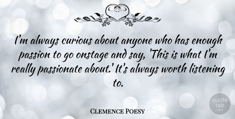 Clemence Poesy Quote About Anyone, Curious, Onstage, Passionate: Im Always Curious About Anyone...