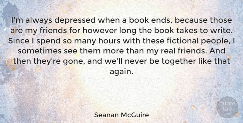Seanan McGuire Quote About Depressed, Fictional, Hours, However, Since: Im Always Depressed When A...