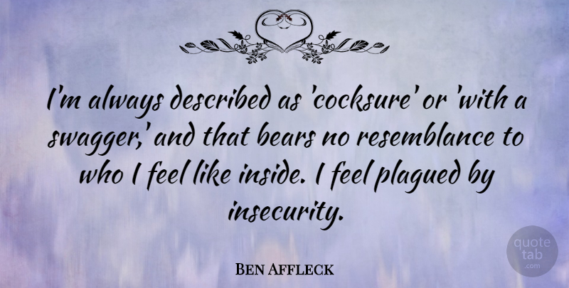 Ben Affleck Quote About Swag, Insecurity, Bears: Im Always Described As Cocksure...