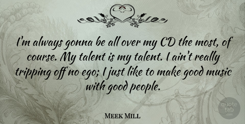 Meek Mill Quote About Cds, People, Ego: Im Always Gonna Be All...