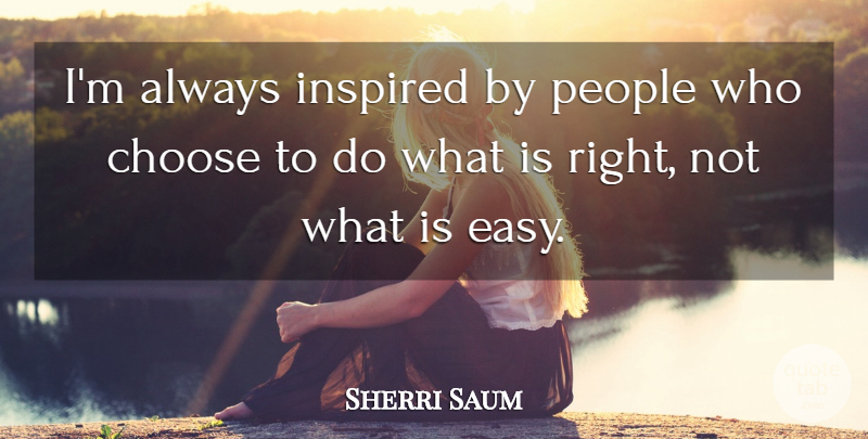Sherri Saum Quote About People: Im Always Inspired By People...