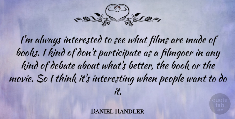 Daniel Handler Quote About Book, Thinking, People: Im Always Interested To See...