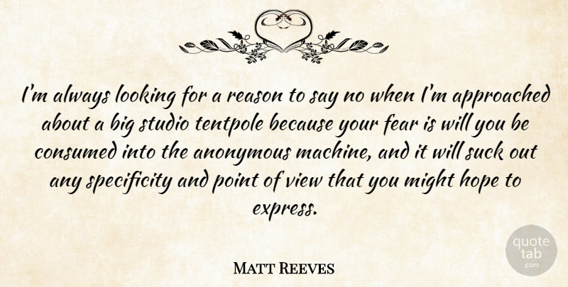 Matt Reeves Quote About Anonymous, Consumed, Fear, Hope, Looking: Im Always Looking For A...