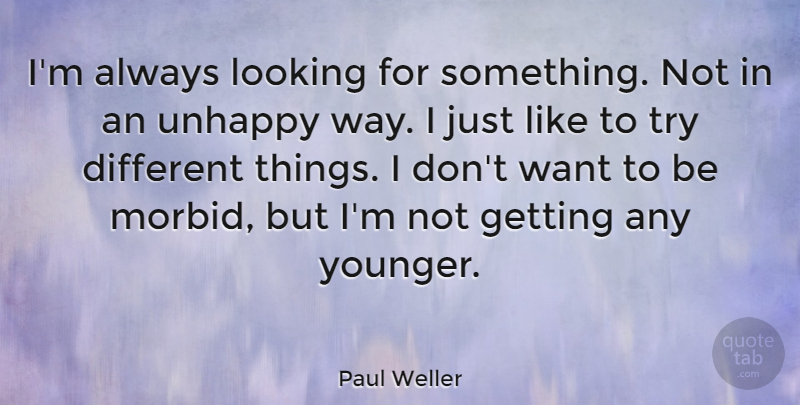 Paul Weller Quote About undefined: Im Always Looking For Something...