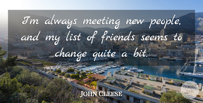 John Cleese Quote About People, Lists, Meetings: Im Always Meeting New People...