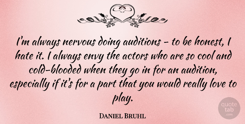 Daniel Bruhl Quote About Hate, Play, Envy: Im Always Nervous Doing Auditions...