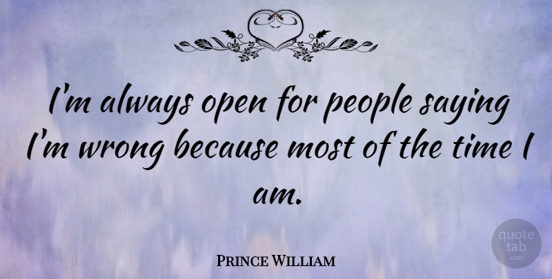 Prince William Quote About People: Im Always Open For People...