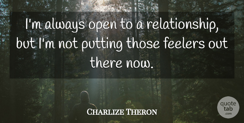 Charlize Theron Quote About Relationship, Feeler: Im Always Open To A...