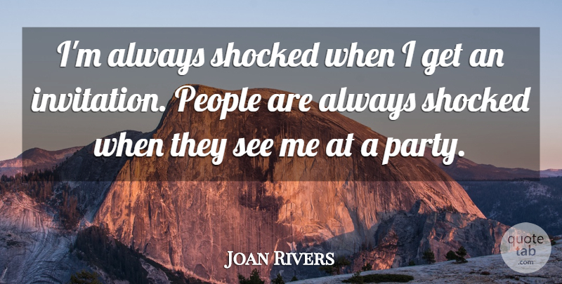 Joan Rivers Quote About People: Im Always Shocked When I...