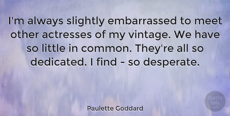 Paulette Goddard Quote About Slightly: Im Always Slightly Embarrassed To...