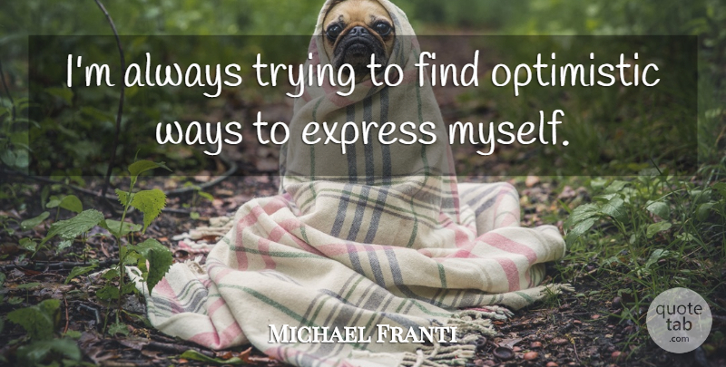 Michael Franti Quote About Trying: Im Always Trying To Find...