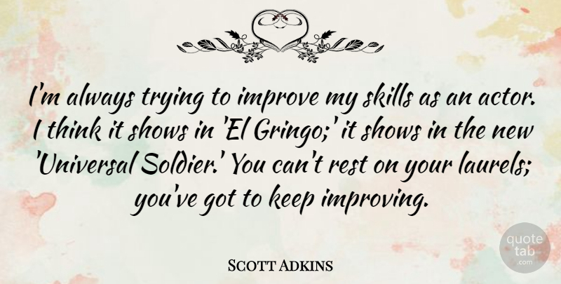 Scott Adkins Quote About Rest, Shows, Trying: Im Always Trying To Improve...