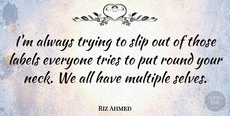Riz Ahmed Quote About Labels, Multiple, Round, Slip, Tries: Im Always Trying To Slip...
